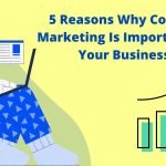 5 Reasons Why Content Marketing Is Important For Your Business?