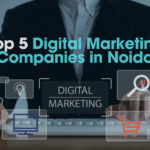 A Business-Focused Top 5  Leading  Digital Marketing Companies in Noida